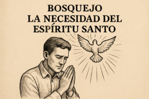 Bosquejo: La Necesidad del Espíritu Santo